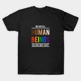 We are all human beings, colors may vary T-Shirt